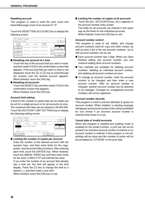 Page 108
GENERAL PROGRAMS
Resetting account
This program is used to reset the print count and
transmitted page count of an account to 0.
Touch the [RESETTING ACCOUNT] key to display the
following screen.
Resetting one account at a time
Touch the key of the account that you wish to reset,
and then select [YES] in the confirmation screen that
appears. If the account that you want to reset is not
displayed, touch the   or   key to scroll through
the screens until the desired account appears.
When finished, touch...