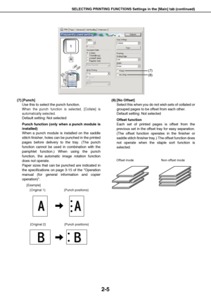 Page 15SELECTING PRINTING FUNCTIONS Settings in the [Main] tab (continued)
2-5
(7) [Punch]
Use this to select the punch function.
When the punch function is selected, [Collate] is
automatically selected.
Default setting: Not selected
Punch function (only when a punch module is
installed)
When a punch module is installed on the saddle
stitch finisher, holes can be punched in the printed
pages before delivery to the tray. (The punch
function cannot be used in combination with the
pamphlet function.) When using...