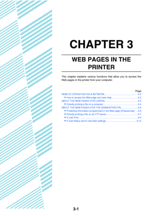 Page 263-1
CHAPTER 3
WEB PAGES IN THE 
PRINTER
This chapter explains various functions that allow you to access the
Web pages in the printer from your computer.
Page
REMOTE OPERATION VIA A NETWORK ....................................................3-2
How to access the Web page and view Help .........................................3-2
ABOUT THE WEB PAGES (FOR USERS)....................................................3-3
Directly printing a file on a computer...