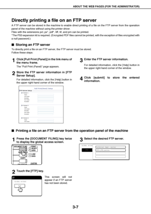 Page 32ABOUT THE WEB PAGES (FOR THE ADMINISTRATOR)
3-7
Directly printing a file on an FTP server
A FTP server can be stored in the machine to enable direct printing of a file on the FTP server from the operation
panel of the machine without using the printer driver.
Files with the extensions pcl, ps*, pdf*, tiff, tif, and prn can be printed.
*The PS3 expansion kit is required. (Encrypted PDF files cannot be printed, with the exception of files encrypted with
a null password.)

 Storing an FTP server
To...