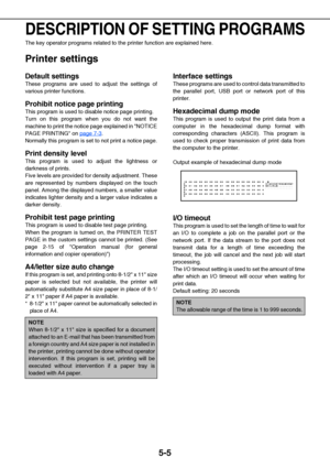 Page 465-5
DESCRIPTION OF SETTING PROGRAMS
The key operator programs related to the printer function are explained here.
Printer settings
Default settings
These programs are used to adjust the settings of
various printer functions.
Prohibit notice page printing
This program is used to disable notice page printing.
Turn on this program when you do not want the
machine to print the notice page explained in NOTICE
PAGE PRINTING on page 7-3
.
Normally this program is set to not print a notice page.
Print density...