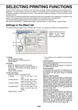 Page 122-2
SELECTING PRINTING FUNCTIONS
Almost all print functions are selected in the print driver properties window that appears when printing from an
application. The print functions can also be selected in the printer driver properties window that appears when
[Properties] is selected in the printer icon menu. The printer driver settings are grouped on tabs in the printer driver
properties window.
The procedure for selecting settings after opening the printer driver properties from an application is...