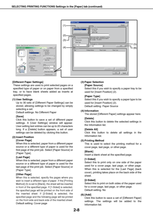 Page 18SELECTING PRINTING FUNCTIONS Settings in the [Paper] tab (continued)
2-8
[Different Paper Settings]
These settings are used to print selected pages on a
specified type of paper or on paper from a specified
tray, or to have blank sheets added as inserts at
specified pages.
(1) User Settings
Up to 30 sets of [Different Paper Settings] can be
stored, allowing settings to be changed by simply
selecting a set.
Default settings: No Different Paper
[Save]
Click this button to save a set of different paper...