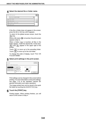 Page 33ABOUT THE WEB PAGES (FOR THE ADMINISTRATOR)
3-8
4Select the desired file or folder name.
If the file or folder does not appear in the screen,
press the   or   key until it appears.
To return to the global access screen, touch the
 key.
When a file name ( ) is touched, the print screen
appears (step 5).
When a folder ( ) is touched, all files in the
folder appear. Touch the desired file. At this time,
 and   appear in the upper right of the
screen.
Touch   to move up to the preceding folder.
Touch   to...