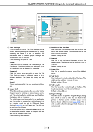 Page 21SELECTING PRINTING FUNCTIONS Settings in the [Advanced] tab (continued)
2-11
User Settings
Up to 25 sets of custom Tab Print Settings can be
stored, allowing settings to be selected by simply
selecting the name of a set. In addition, five
pre-stored sets of tabbed paper settings are
available for use as needed.
Default setting: No print on Tabs
[Save]
Click this button to save the Tab Print Settings. The
[Tab Paper Print Name] dialog box will open. Up to
20 characters can be entered for the name.
[Save...