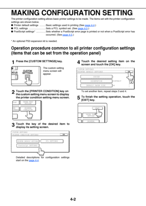 Page 384-2
MAKING CONFIGURATION SETTING
The printer configuration setting allows basic printer settings to be made. The items set with the printer configuration
settings are shown below.
Printer default settings  ......... Basic settings used in printing (See page 4-4
.)
PCL settings  ......................... Sets a PCL symbol set. (See page 4-5
.)
PostScript settings*  .............. Sets whether a PostScript error page is printed or not when a PostScript error has
occurred. (See page 4-5
.)
* An optional...