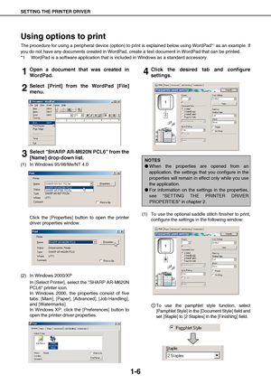 Page 9SETTING THE PRINTER DRIVER
1-6
Using options to print
The procedure for using a peripheral device (option) to print is explained below using WordPad*1 as an example. If
you do not have any documents created in WordPad, create a text document in WordPad that can be printed.
*1 WordPad is a software application that is included in Windows as a standard accessory.
1Open a document that was created in
WordPad.
2Select [Print] from the WordPad [File]
menu.
3Select SHARP AR-M620N PCL6 from the
[Name] drop-down...