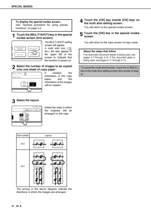 Page 120SPECIAL MODES
5-24
1Touch the [MULTI SHOT] key in the special
modes screen (2nd screen).
The MULTI SHOT setting
screen will appear.
A multi shot icon ( ,
etc.) will also appear in
the upper left of the
screen to indicate that
the function is turned on.
2Select the number of images to be copied
onto one sheet of copy paper.
If needed, the
orientation of the copy
paper and the
orientation of the images
will be rotated.
3Select the layout.
Select the order in which
the originals will be
arranged on the...