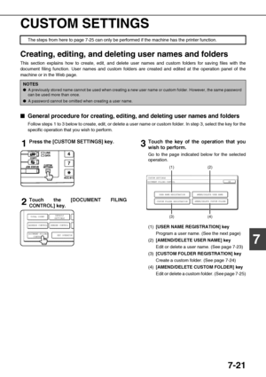 Page 1557-21
7 CUSTOM SETTINGS
Creating, editing, and deleting user names and folders
This section explains how to create, edit, and delete user names and custom folders for saving files with the
document filing function. User names and custom folders are created and edited at the operation panel of the
machine or in the Web page.

 General procedure for creating, editing, and deleting user names and folders
Follow steps 1 to 3 below to create, edit, or delete a user name or custom folder. In step 3, select...