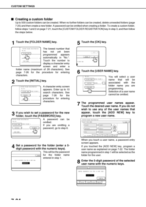 Page 158CUSTOM SETTINGS
7-24

 Creating a custom folder
Up to 500 custom folders can be created. When no further folders can be created, delete unneeded folders (page
7-25) and then create a new folder. A password can be omitted when creating a folder. To create a custom folder,
follow steps 1 and 2 on page 7-21, touch the [CUSTOM FOLDER REGISTRATION] key in step 3, and then follow
the steps below.
1Touch the [FOLDER NAME] key.
The lowest number that
has not yet been
programmed appears
automatically in No.....