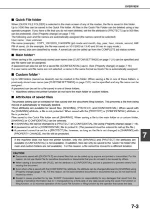 Page 137OVERVIEW
7-3
7

 Quick File folder
When [QUICK FILE FOLDER] is selected in the main screen of any of the modes, the file is saved in this folder.
Up to 1000 files can be saved in the Quick File folder. All files in the Quick File Folder can be deleted using a key
operator program. If you have a file that you do not want deleted, set the file attribute to [PROTECT] (up to 500 files
can be protected). (See [Property change] on page 7-18)
The following user and file names are automatically assigned (the...