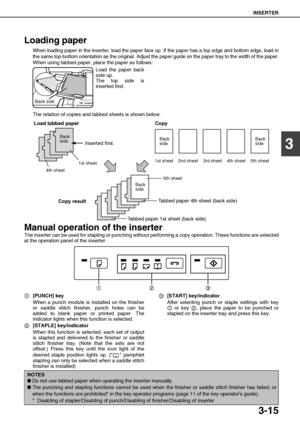 Page 71INSERTER
3-15
3
Loading paper
When loading paper in the inserter, load the paper face up. If the paper has a top edge and bottom edge, load in
the same top-bottom orientation as the original. Adjust the paper guide on the paper tray to the width of the paper.
When using tabbed paper, place the paper as follows:
Load the paper back
side up. 
The top side is
inserted first.
The relation of copies and tabbed sheets is shown below.
Manual operation of the inserter
The inserter can be used for stapling or...