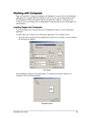 Page 61Working with Composer 
Pages are loaded into Composer by printing to the Sharpdesk Composer driver from third-party 
applications (for example, MS Word, MS Excel, and so on). Or, you can drag and drop a file 
from Sharpdesk or Microsoft Explorer directly into either the Composer’s work area or the 
Composer icon on the Output Zone. Loading pages by drag and drop uses the default paper size 
and orientation.  
Loading Pages into Composer 
You can load pages into Composer directly from Sharpdesk, Explorer,...