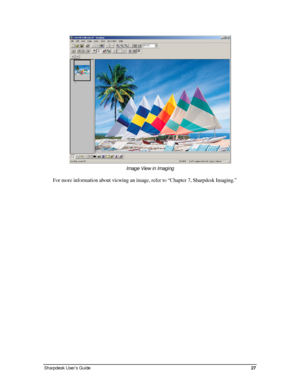 Page 35 
Image View in Imaging 
For more information about viewing an image, refer to “Chapter 7, Sharpdesk Imaging.” 
Sharpdesk User’s Guide 27 
Downloaded From ManualsPrinter.com Manuals 