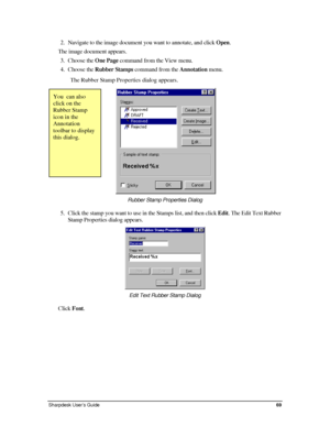 Page 772. Navigate to the image document you want to annotate, and click Open. 
The image document appears. 
3. Choose the One Page command from the View menu. 
4. Choose the Rubber Stamps command from the Annotation menu.  
The Rubber Stamp Properties dialog appears. 
  
You  can also 
click on the 
Rubber Stamp 
icon in the 
Annotation 
toolbar to display 
this dialog. 
 
 
Rubber Stamp Properties Dialog  
5. Click the stamp you want to use in the Stamps list, and then click Edit. The Edit Text Rubber 
Stamp...