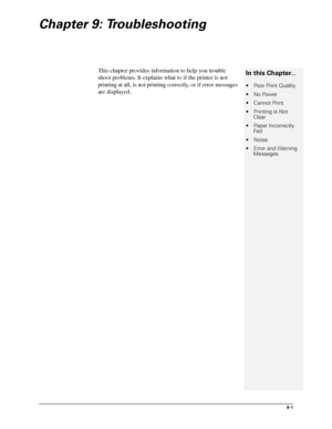 Page 1119-1
Chapter 9: Troubleshooting
This chapter provides information to help you trouble 
shoot problems. It explains what to if the printer is not 
printing at all, is not printing correctly, or if error messages 
are displayed.In this Chapter...
 Poor Print Quality 


 Printing is Not 
Clear 
 Paper Incorrectly 
Fed 
 Noise 
 Error and Warning 
Messages 
Downloaded From ManualsPrinter.com Manuals 