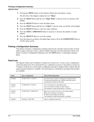 Page 303-4User’s Guide
Printing a Configuration Summary
Operator Panel
1.Pressing the MENU button on the Operator Panel enters the printer’s menu. 
The first line of the display contains the text “Menu”.
2.Press the NEXT button until the text “Paper Menu” is shown on the second line of the 
display.
3.Press the SELECT button to enter the Paper menu. 
4.Press the NEXT button until the text “Copies” is shown on the second line of the display.
5.Press the SELECT button to enter the copies submenu.
6.Press the NEXT...