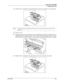 Page 129User’s Guide10 -7
At the Toner Cartridge
Clearing Paper Jams
3.Hold the Toner Cartridge by the grip and pull it out slowly. Then place it on a flat surface. 
NOTE:To prevent the toner from getting the surface dirty, lay a piece of paper down to place the Toner
Cartridge on.
4.Remove Tray 1.
5.Examine the interior from which the Toner Cartridge has been taken out and remove any 
jammed paper. By rotating the rollers as shown in the diagram, the paper will be loosened 
and can be removed easily. If paper...