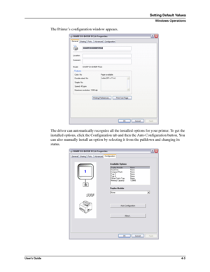 Page 49User’s Guide4-3
Setting Default Values
Windows Operations
The Printer’s configuration window appears.
The driver can automatically recognize all the installed options for your printer. To get the 
installed options, click the Configuration tab and then the Auto Configuration button. You 
can also manually install an option by selecting it from the pulldown and changing its 
status.
Downloaded From ManualsPrinter.com Manuals 