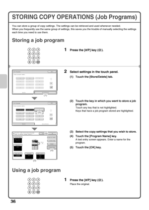 Page 3836
STORING COPY OPERATIONS (Job Programs)
You can store a group of copy settings. The settings can be retrieved and used whenever needed.
When you frequently use the same group of settings, this saves you the trouble of manually selecting the settings 
each time you need to use them.
Storing a job program
Using a job program
1Press the [#/P] key ( ).
2Select settings in the touch panel.
(1) Touch the [Store/Delete] tab.
(2) Touch the key in which you want to store a job 
program.
Touch any key that is...