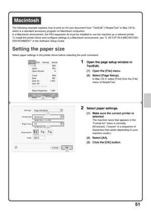 Page 5351
The following example explains how to print an A4 size document from TextEdit (SimpleText in Mac OS 9), 
which is a standard accessory program on Macintosh computers.
In a Macintosh environment, the PS3 expansion kit must be installed to use the machine as a network printer.
To install the printer driver and configure settings in a Macintosh environment, see 3. SETUP IN A MACINTOSH 
ENVIRONMENT in the Software Setup Guide.
Setting the paper size
Select paper settings in the printer driver before...