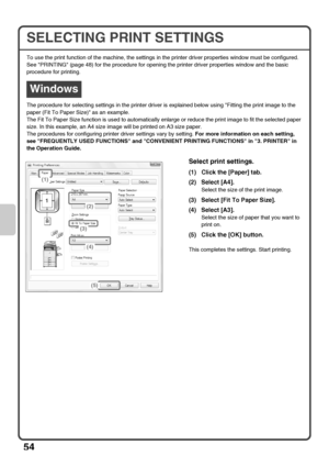 Page 5654
SELECTING PRINT SETTINGS
To use the print function of the machine, the settings in the printer driver properties window must be configured. 
See PRINTING (page 48) for the procedure for opening the printer driver properties window and the basic 
procedure for printing.
The procedure for selecting settings in the printer driver is explained below using Fitting the print image to the 
paper (Fit To Paper Size) as an example.
The Fit To Paper Size function is used to automatically enlarge or reduce the...