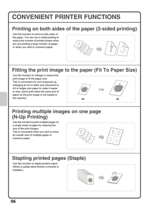 Page 5856
CONVENIENT PRINTER FUNCTIONS
Printing on both sides of the paper (2-sided printing)
Fitting the print image to the paper (Fit To Paper Size)
Printing multiple images on one page 
(N-Up Printing)
Stapling printed pages (Staple)
Use this function to print on both sides of 
the paper. You can use 2-sided printing to 
reduce the number of printed sheets when 
you are printing a large number of pages 
or when you wish to conserve paper.
Use this function to enlarge or reduce the 
print image to fit the...