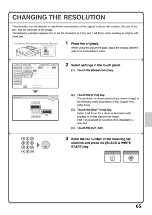 Page 6765
CHANGING THE RESOLUTION
The resolution can be selected to match the characteristics of the original, such as text or photo, the size of the 
text, and the darkness of the image.
The following example explains how to set the resolution to [Fine] and [Half Tone] when sending an original with 
small text.
1Place the originals.
When using the document glass, place the original with the 
side to be scanned face down.
2Select settings in the touch panel.
(1) Touch the [Resolution] key.
(2) Touch the [Fine]...