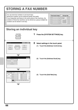 Page 6866
STORING A FAX NUMBER
Storing an individual key
You can store fax numbers in one-touch keys.
Stored fax numbers can be retrieved quickly and easily.
If you frequently send faxes to the same group of fax machines, the 
numbers of those fax machines can be stored as a group (multiple fax 
numbers can be stored in one key).
1Press the [SYSTEM SETTINGS] key.
2Select settings in the touch panel.
(1) Touch the [Address Control] key.
(2) Touch the [Address Book] key.
(3) Touch the [Add New] key.
A Corp....