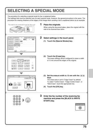 Page 7775
SELECTING A SPECIAL MODE
The procedure for selecting a special mode for fax is explained below.
The settings that must be selected vary for each special mode, however, the general procedure is the same. The 
procedure for erasing shadows at the edges of the image when sending a fax is explained below as an example.
1Place the originals.
When using the document glass, place the original with the 
side to be scanned face down.
2Select settings in the touch panel.
(1) Touch the [Special Modes] key.
(2)...