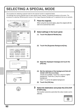 Page 9492
SELECTING A SPECIAL MODE
The procedure for selecting a special mode for the scanner function is explained below.
The settings that must be selected vary for each special mode, however, the general procedure is the same. The 
procedure for selecting Whitening faint colours in the image (Suppress Background) is explained here as an example.
1Place the originals.
When using the document glass, place the original with the 
side to be scanned face down.
2Select settings in the touch panel.
(1) Touch the...