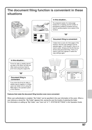 Page 9997
The document filing function is convenient in these 
situations
Features that make the document filing function even more convenient
When user authentication is enabled, My Folder can be specified in the user information of the users. When a 
user retrieves a stored file, My Folder appears first, saving the user the trouble of selecting the folder.
For information on setting up My Folder, see User List in 7. SYSTEM SETTINGS in the Operation Guide.
A41.A4R2.B43.A34.
A4
Colour ModeSpecial Modes2-Sided...