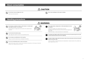 Page 77
Do not throw a toner cartridge into a fire.
Toner may fly and cause burns.
About consumables
 CAUTION
Store a toner cartridge out of the reach of children.
Do not place a container of water or other liquid, or a metal object that might fall inside, on the machine.
If the liquid spills or the object falls into the machine, fire or electrical shock may result.
Do not remove the machine casing.
High-voltage parts inside the machine may cause electrical shock.
Do not make any modifications to this...