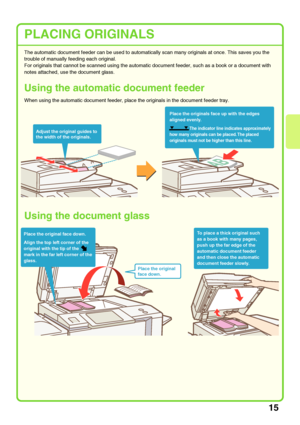 Page 1715
PLACING ORIGINALS
The automatic document feeder can be used to automatically scan many originals at once. This saves you the 
trouble of manually feeding each original.
For originals that cannot be scanned using the automatic document feeder, such as a book or a document with 
notes attached, use the document glass.
Using the automatic document feeder
When using the automatic document feeder, place the originals in the document feeder tray.
Using the document glass
Place the originals face up with the...