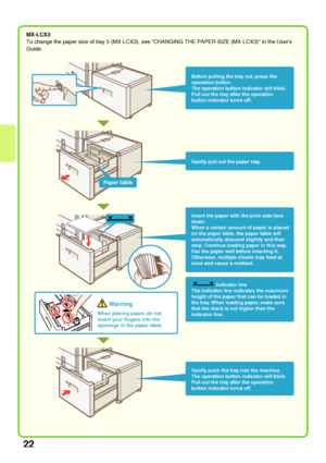 Page 2422
MX-LCX3
To change the paper size of tray 5 (MX-LCX3), see CHANGING THE PAPER SIZE (MX-LCX3) in the Users 
Guide.
Paper table
Insert the paper with the print side face 
down.
When a certain amount of paper is placed 
on the paper table, the paper table will 
automatically descend slightly and then 
stop. Continue loading paper in this way.
Fan the paper well before inserting it. 
Otherwise, multiple sheets may feed at 
once and cause a misfeed.
Before pulling the tray out, press the 
operation button....