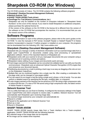 Page 31
Sharpdesk CD-ROM (for Windows)
The CD-ROM consists of 2 discs. The CD-ROM contains the following software programs:
●Sharpdesk* (Desktop Document Management Software)
●Network Scanner Tool
●SHARP TWAIN AR/DM (Twain driver)
●OmniPage Pro Trial (Nuance Communications, inc.)
* Sharpdesk can only be installed on the number of computers indicated in Sharpdesk Serial
Numbers on the cover of this manual. If you need to install Sharpdesk on additional computers,
please purchase the optional license kit.
(If...