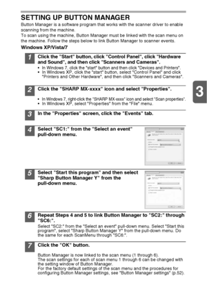 Page 233
23 SETTING UP BUTTON MANAGER
Button Manager is a software program that works with the scanner driver to enable 
scanning from the machine. 
To scan using the machine, Button Manager must be linked with the scan menu on 
the machine. Follow the steps below to link Button Manager to scanner events.
Windows XP/Vista/7
1Click the Start button, click Control Panel, click Hardware 
and Sound, and then click Scanners and Cameras.
 In Windows 7, click the start button and then click Devices and Printers. In...