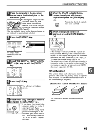 Page 6765
CONVENIENT COPY FUNCTIONS
5
1Place the originals in the document 
feeder tray or the first original on the 
document glass.
If the originals are placed in the 
document feeder tray, sort 
mode will be automatically 
selected. This can be changed 
to no sort in the system settings. 
(Page 87)
If the first original is placed on the document glass, no 
sort mode will be automatically selected.
2Press the [OUTPUT] key.
The output mode 
selection screen will 
appear.
3Select NO SORT or SORT with the 
[ ]...