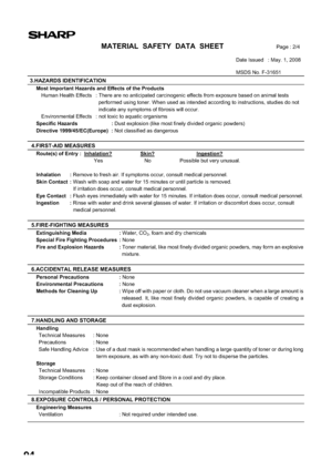 Page 9694
MATERIAL  SAFETY  DATA  SHEETPage : 2/4
Date Issued   : May. 1, 2008 
MSDS No. F-31651 
 3.HAZARDS IDENTIFICATION
Most Important Hazards and Effects of the Products 
Human Health Effects  : There are no anticipated carcinogenic effects from exposure based on animal tests 
performed using toner. When used as intended according to instructions, studies do not 
indicate any symptoms of fibrosis will occur. 
Environmental Effects  : not toxic to aquatic organisms 
Specific Hazards  : Dust explosion (like...