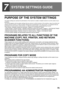 Page 7775
7
SYSTEM SETTINGS GUIDE
PURPOSE OF THE SYSTEM SETTINGS
The system settings are used by the administrator of the machine to enable or disable functions to suit the needs of your 
workplace.
This manual explains only the system settings that are common to all the functions of the machine, (copy, fax, printer and 
network scanner functions), as well as system settings that are specifically for the copy function. For programs that are 
specifically for the fax function, printer function, or network...