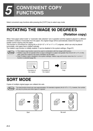 Page 6664
5
CONVENIENT COPY 
FUNCTIONS
Select convenient copy functions after pressing the [COPY] key to select copy mode.
ROTATING THE IMAGE 90 DEGREES
(Rotation copy)
When Auto paper select mode or automatic ratio selection are in operation and the original is placed in a different 
orientation (vertical or horizontal) from the paper, the original image will be automatically rotated 90 degrees to 
enable correct copying onto the paper.
This function is convenient for copying B4 or A3 (8-1/2 x 14 or 11 x 17)...