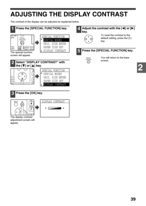 Page 4139
2
ADJUSTING THE DISPLAY CONTRAST
The contrast of the display can be adjusted as explained below.
1Press the [SPECIAL FUNCTION] key.
The special function 
screen will appear.
2Select DISPLAY CONTRAST with 
the [ ] or [ ] key.
3Press the [OK] key.
The display contrast 
adjustment screen will 
appear.
4Adjust the contrast with the [ ] or [ ] 
key.
To reset the contrast to the 
default setting, press the [C] 
key.
5Press the [SPECIAL FUNCTION] key.
You will return to the base 
screen.
EXPOSURECOLOUR...