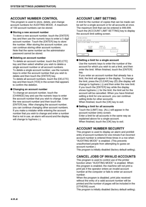 Page 106104
SYSTEM SETTINGS (ADMINISTRATOR)
ACCOUNT NUMBER CONTROL
This program is used to store, delete, and change 
account numbers for AUDITING MODE. A maximum 
of 100 account numbers can be stored.
●Storing a new account number
To store a new account number, touch the [ENTER] 
key and then use the numeric keys to enter a 5-digit 
account number. Touch the [ENTER] key to store 
the number. After storing the account number, you 
can continue storing other account numbers.
Note that the same number as the...