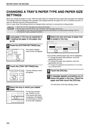 Page 2220
BEFORE USING THE MACHINE
CHANGING A TRAY’S PAPER TYPE AND PAPER SIZE 
SETTINGS 
When you change the paper in a tray, follow the steps below to change the tray’s paper type and paper size settings.
The settings cannot be changed when operation has stopped because the paper ran out or a misfeed occurred, or 
when an interrupt copy job is being performed.
Even in copy mode, the settings cannot be changed while a print job or received fax is being printed.
1Load paper in the tray as explained in 
Loading...