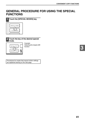 Page 4341
CONVENIENT COPY FUNCTIONS
3
GENERAL PROCEDURE FOR USING THE SPECIAL 
FUNCTIONS
1Touch the [SPECIAL MODES] key.
2Touch the key of the desired special 
mode.
Example:
Selecting the margin shift 
function
Procedures for modes that require further settings 
are explained starting on the next page.
SPECIAL MODES
2-SIDED COPY
MARGIN SHIFT
PAMPHLET COPY
Downloaded From ManualsPrinter.com Manuals 