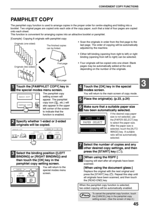 Page 4745
CONVENIENT COPY FUNCTIONS
3
PAMPHLET COPY
The pamphlet copy function is used to arrange copies in the proper order for centre-stapling and folding into a 
booklet. Two original pages are copied onto each side of the copy paper, such that a total of four pages are copied 
onto each sheet.
This function is convenient for arranging copies into an attractive booklet or pamphlet.
[Example]: Copying 8 originals with pamphlet copy
 Scan the originals in order from the first page to the 
last page. The order...