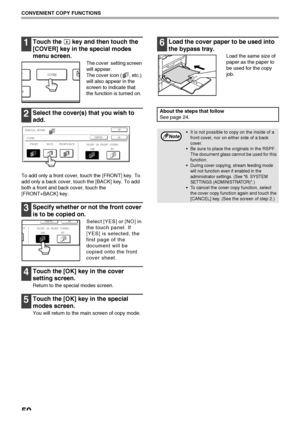 Page 5250
CONVENIENT COPY FUNCTIONS
1Touch the   key and then touch the 
[COVER] key in the special modes 
menu screen.
The cover  setting screen 
will appear.
The cover icon ( , etc.) 
will also appear in the 
screen to indicate that 
the function is turned on.
2Select the cover(s) that you wish to 
add.
To add only a front cover, touch the [FRONT] key. To 
add only a back cover, touch the [BACK] key. To add 
both a front and back cover, touch the 
[FRONT+BACK] key.
3Specify whether or not the front cover 
is...