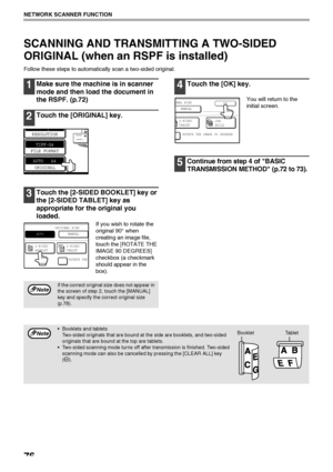 Page 7876
NETWORK SCANNER FUNCTION
SCANNING AND TRANSMITTING A TWO-SIDED 
ORIGINAL (when an RSPF is installed)
Follow these steps to automatically scan a two-sided original.
1Make sure the machine is in scanner 
mode and then load the document in 
the RSPF. (p.72)
2Touch the [ORIGINAL] key.
3Touch the [2-SIDED BOOKLET] key or 
the [2-SIDED TABLET] key as 
appropriate for the original you 
loaded.
If you wish to rotate the 
original 90° when 
creating an image file, 
touch the [ROTATE THE 
IMAGE 90 DEGREES]...