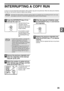 Page 3735
2
INTERRUPTING A COPY RUN
A copy run can be temporarily interrupted to allow another copy job to be performed. When the other job is finished, 
the copy run will resume using the original copy settings.
1Press the [INTERRUPT] key ( ) to 
interrupt the copy run.
The [INTERRUPT] key 
( ) blinks until the 
machine is ready for the 
interrupt job, after which 
it lights steadily.
If you decide to cancel 
the interrupt job while 
selecting settings, press 
the [INTERRUPT] key 
().
2Remove the previous...