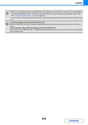 Page 1202-8
COPIER
Contents
 When one or more special modes are selected, the   key appears in the base screen. Touch the   key to display a 
list of the selected special modes. This lets you check what special modes are selected and the settings of each mode.
☞Checking what special modes are selected (page 2-5)
 To store a copy job using the document filing function, select copy settings and then touch the [File] key or the [Quick File] 
key.
To cancel all settings, press the [CLEAR ALL] key ( ).
When the...